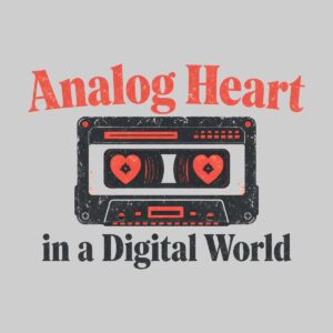 Analog Heart in a Digital World