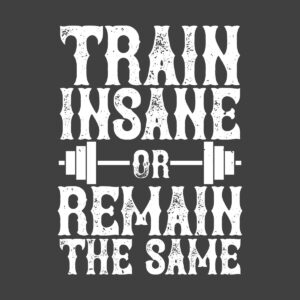 Train Insane or Remain the Same