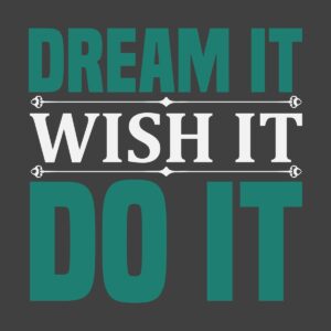 Dream It Wish It Do It