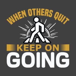 When Others Quit Keep On Going