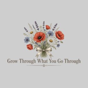 Grow Through What You Go Through Wildflowers